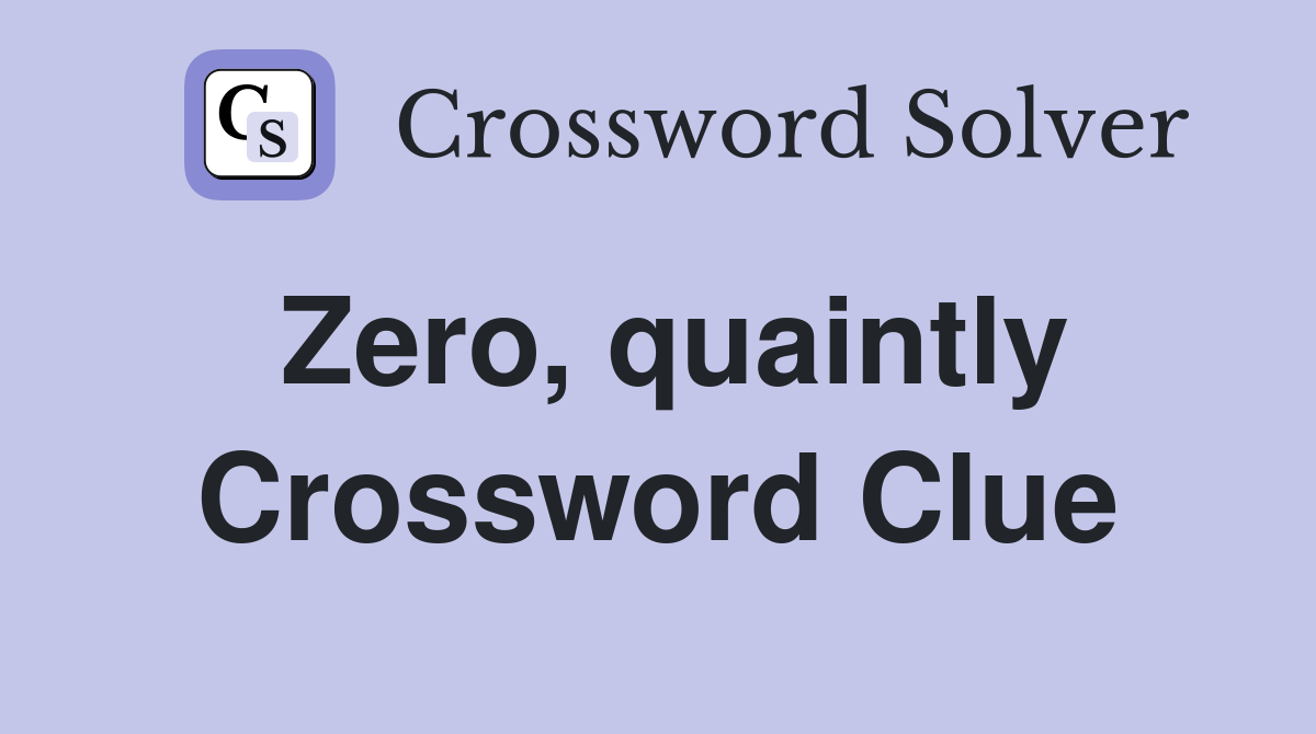 Zero, quaintly Crossword Clue