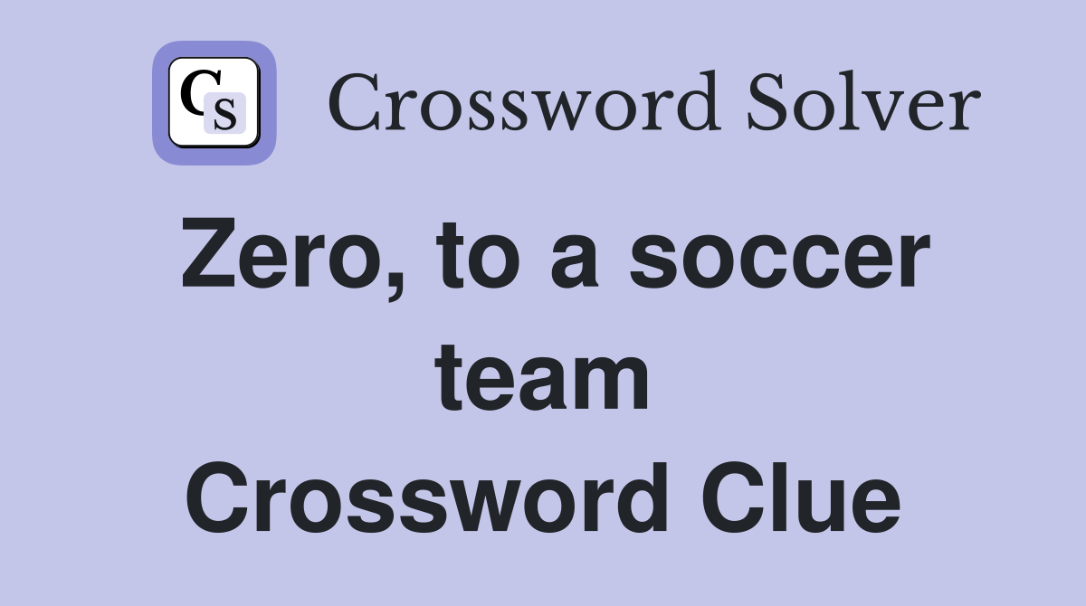 Zero, to a soccer team Crossword Clue