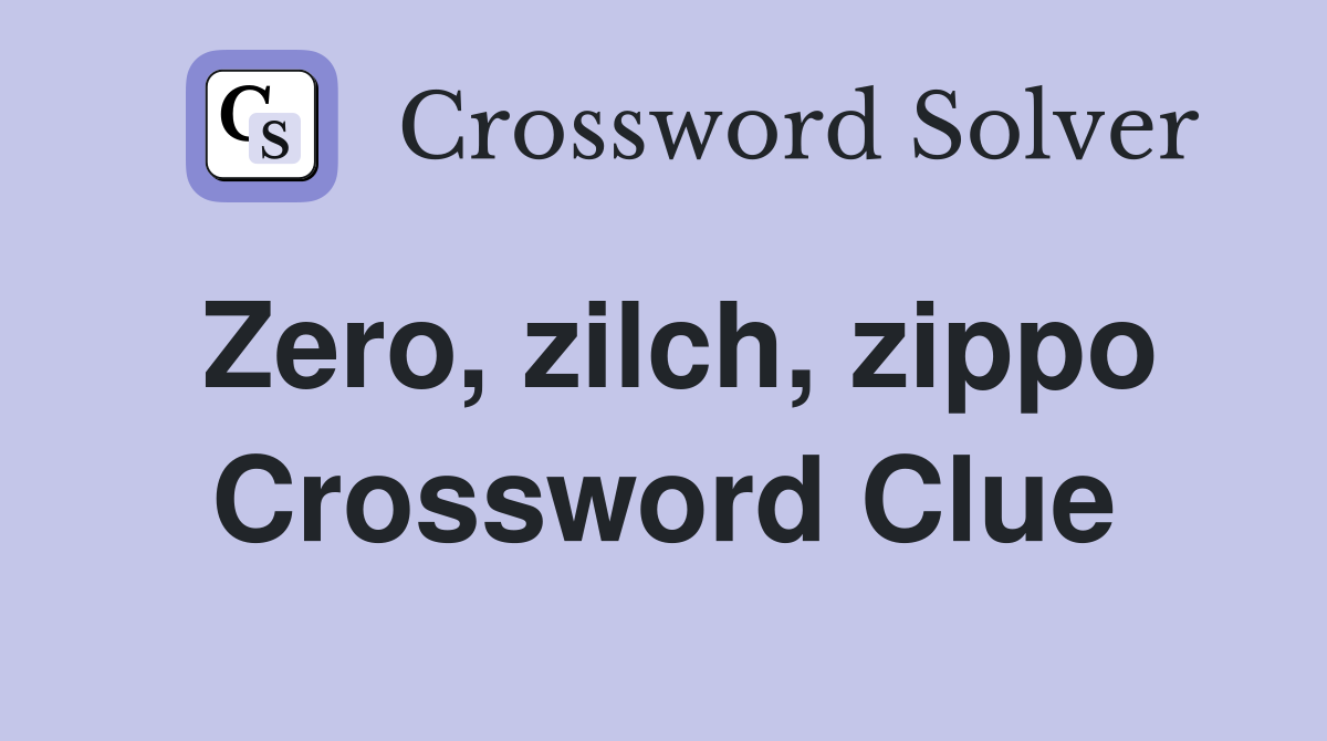 Zero, zilch, zippo Crossword Clue