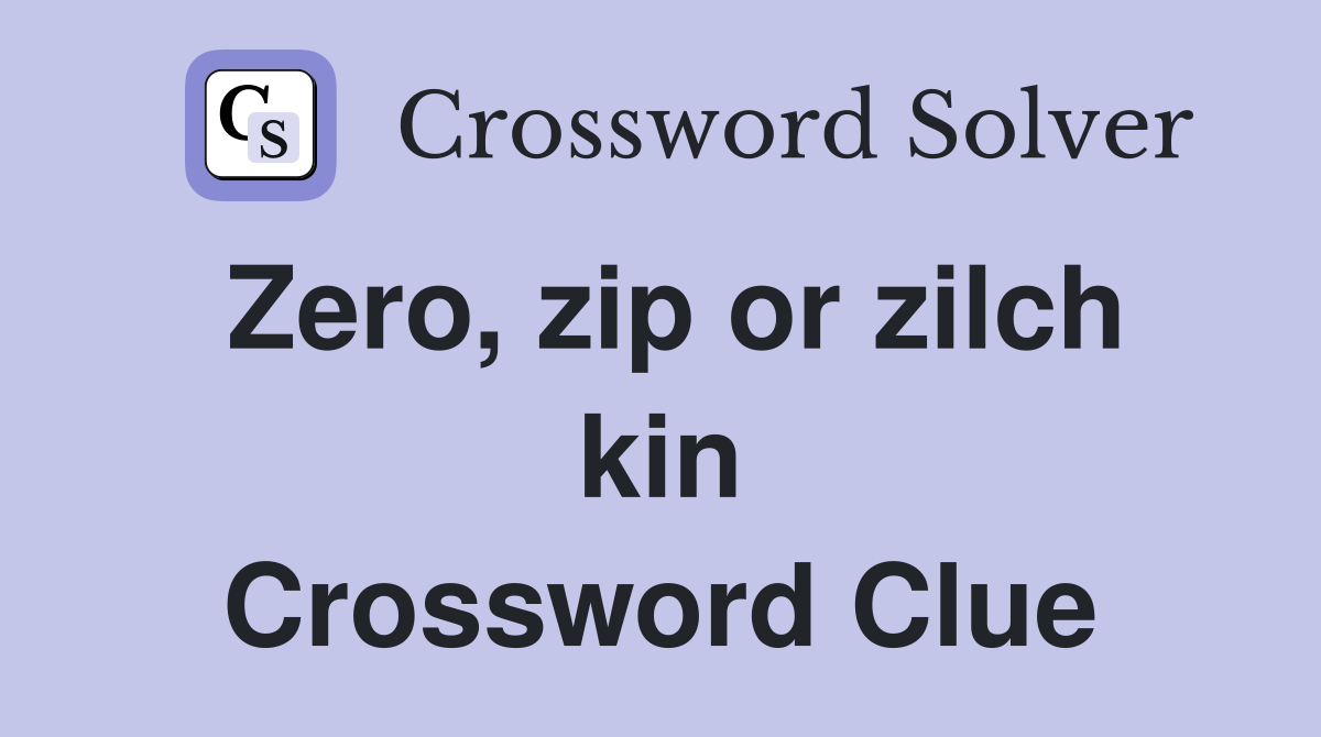 Zero, zip or zilch kin Crossword Clue
