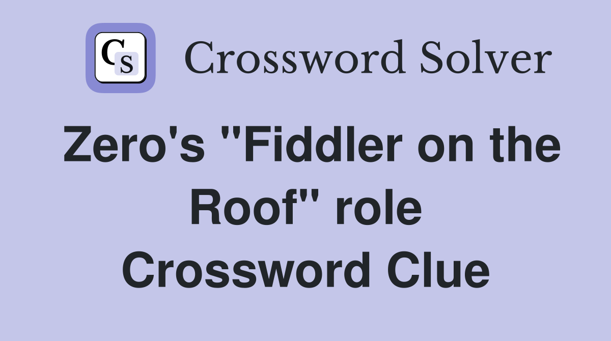 Zero's "Fiddler on the Roof" role Crossword Clue