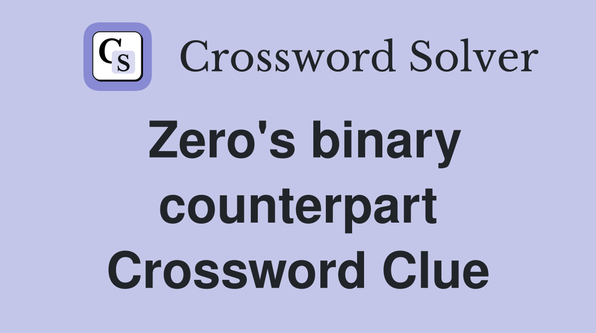 Zero's binary counterpart Crossword Clue