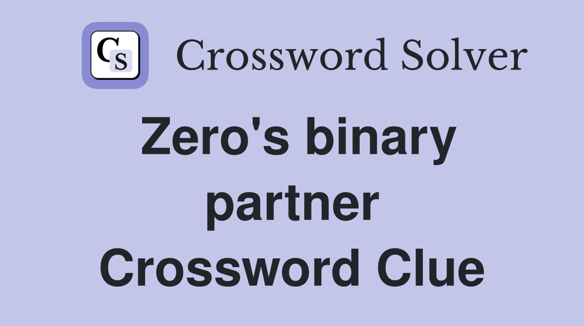Zero's binary partner Crossword Clue