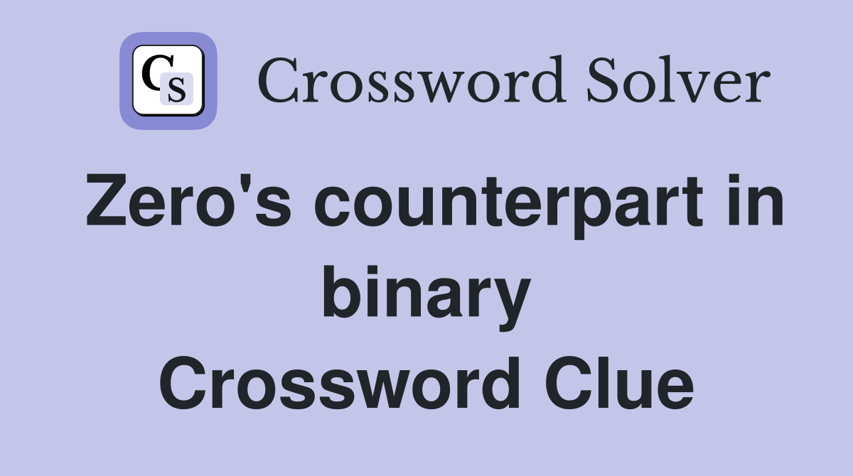 Zero's counterpart in binary Crossword Clue