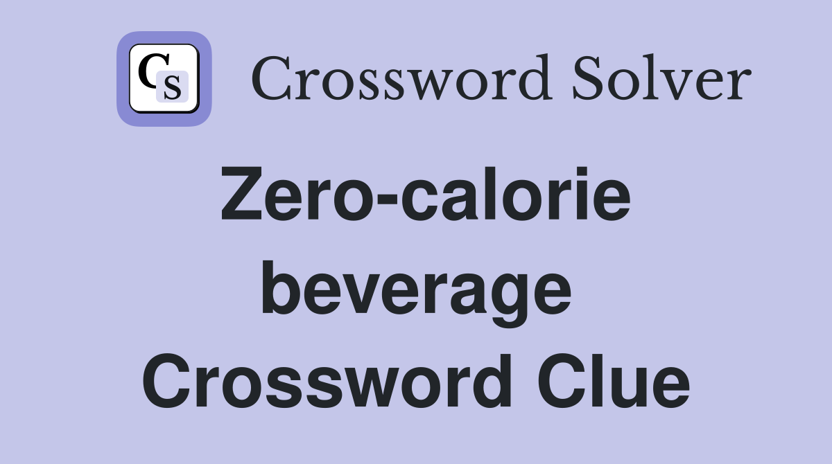 Zero-calorie beverage Crossword Clue