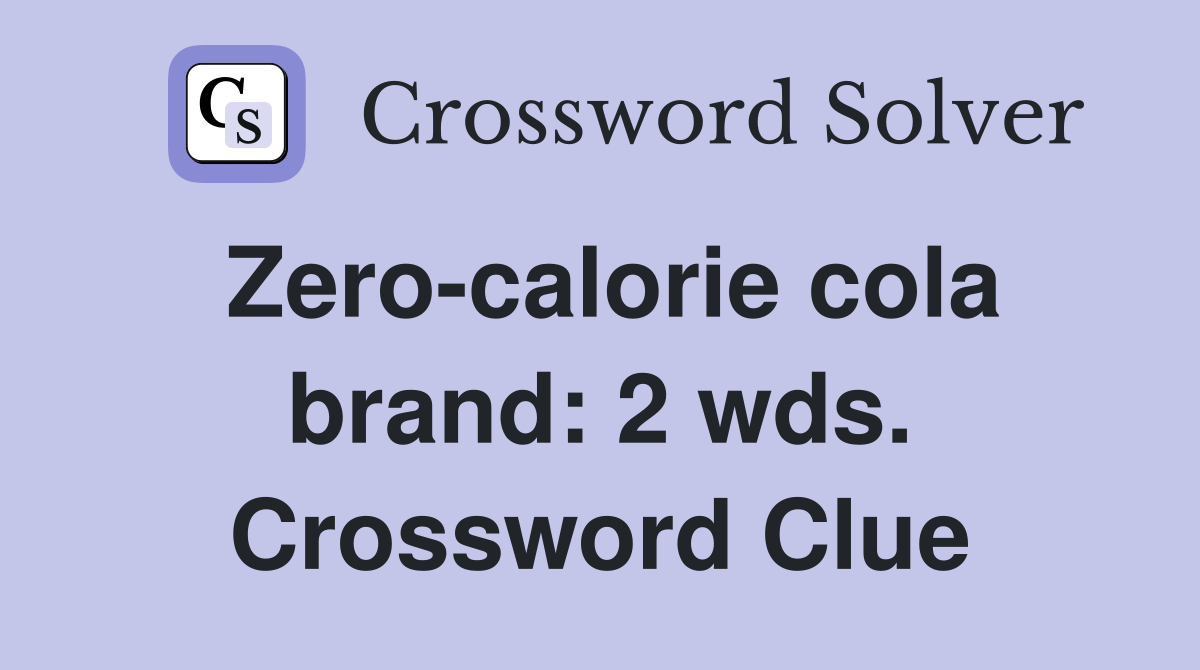 Zero-calorie cola brand: 2 wds. Crossword Clue