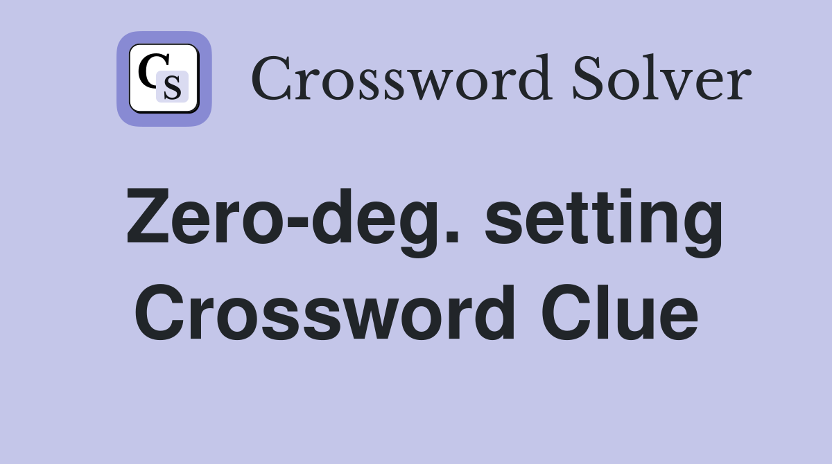 Zero-deg. setting Crossword Clue