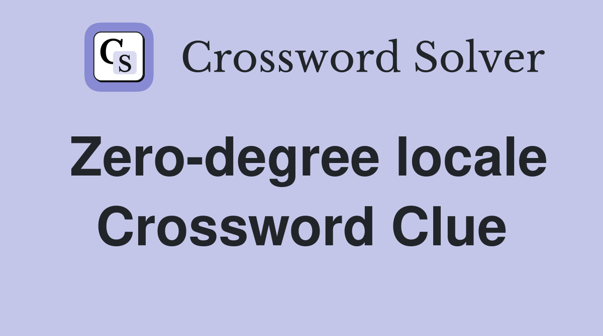 Zero-degree locale Crossword Clue