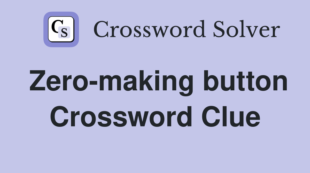 Zero-making button Crossword Clue