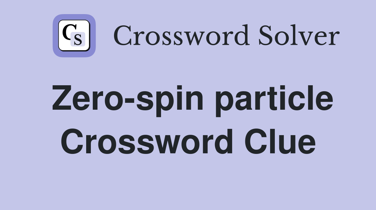 Zero-spin particle Crossword Clue
