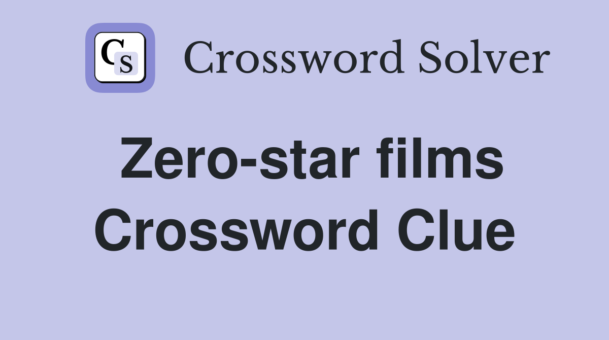 Zero-star films Crossword Clue