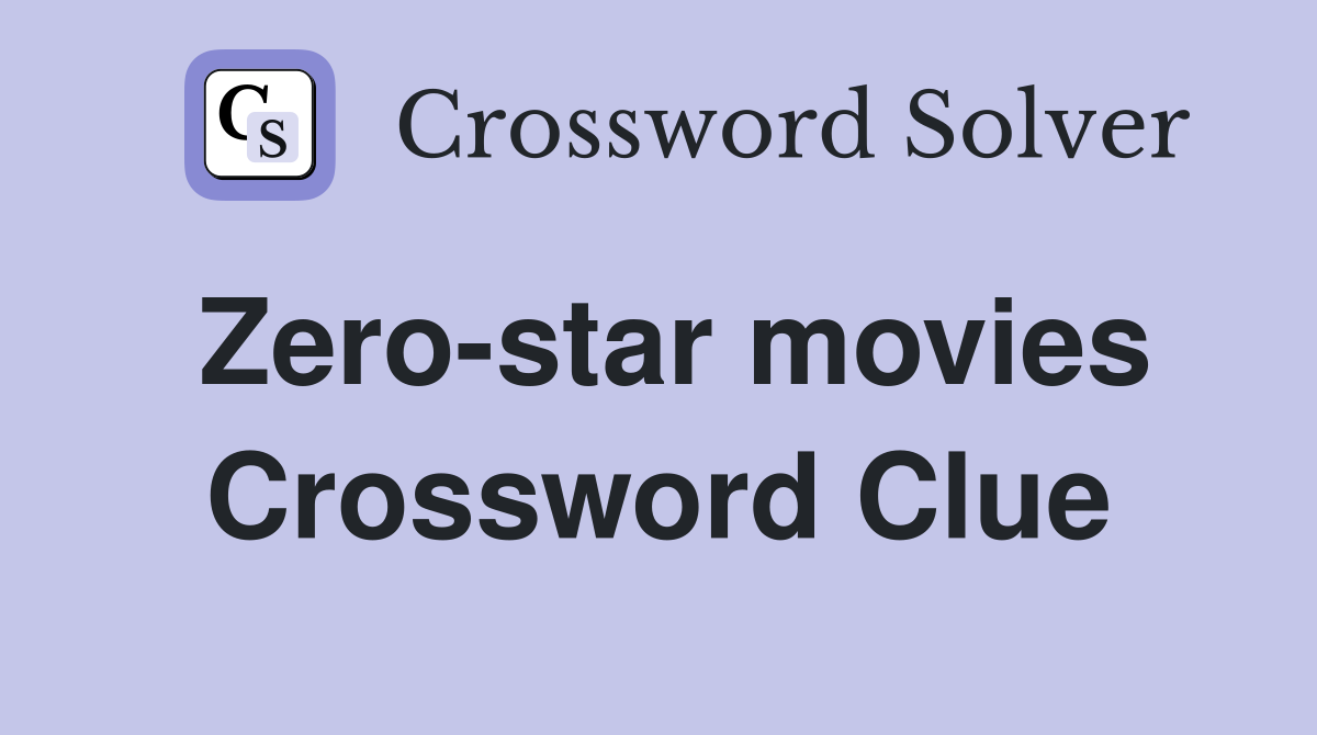 Zero-star movies Crossword Clue