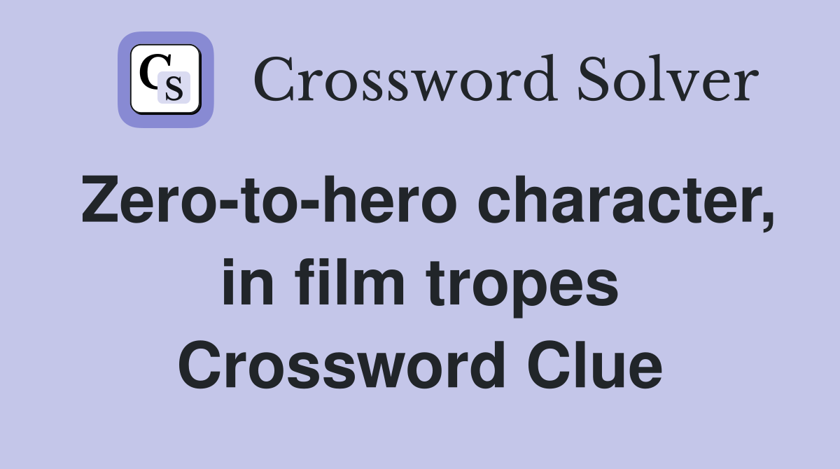 Zero-to-hero character, in film tropes Crossword Clue