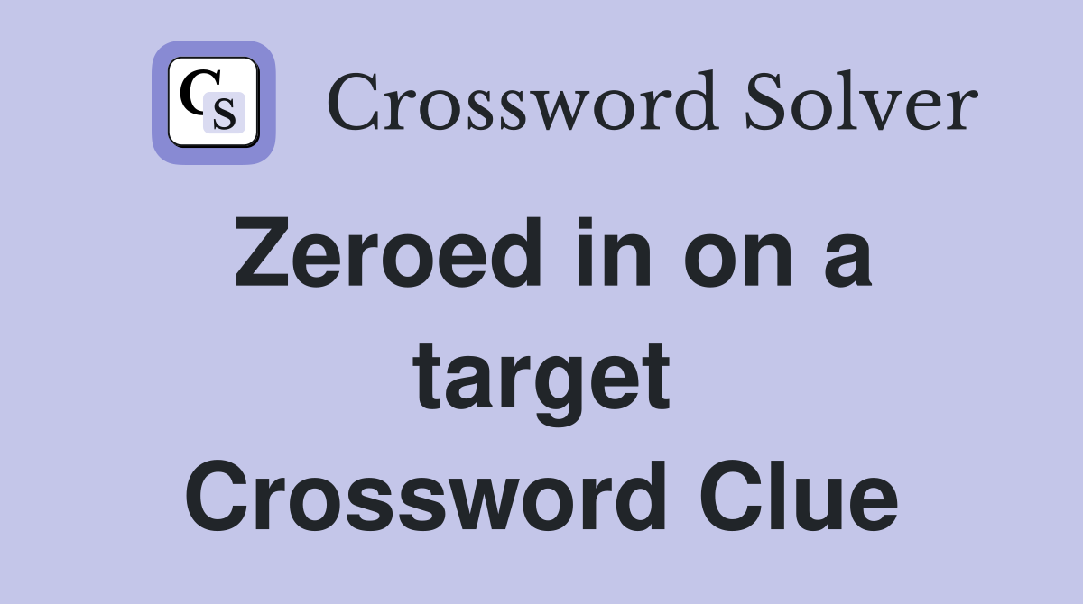 Zeroed in on a target Crossword Clue