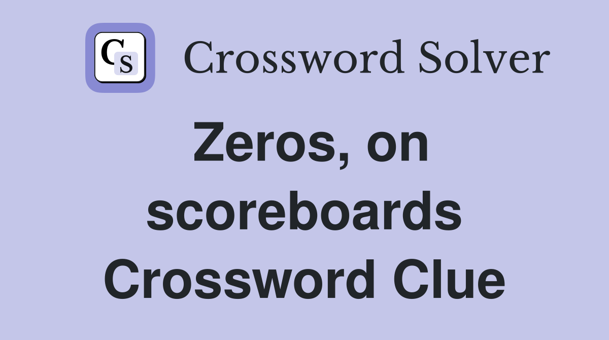 Zeros, on scoreboards Crossword Clue