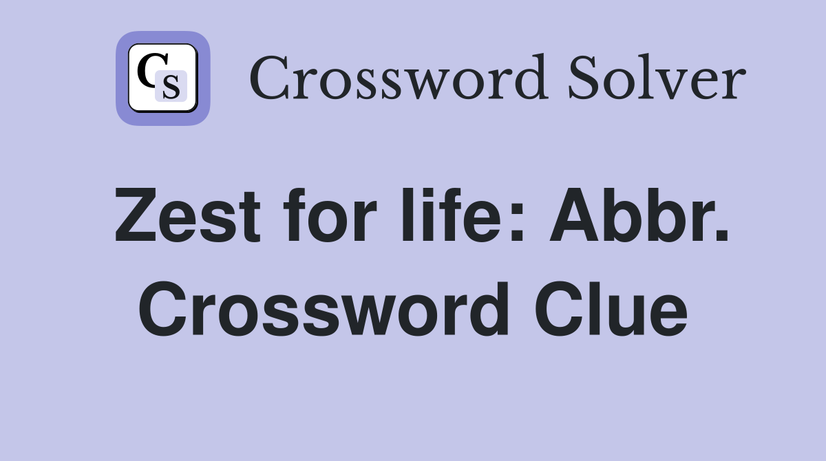 Zest for life: Abbr. Crossword Clue