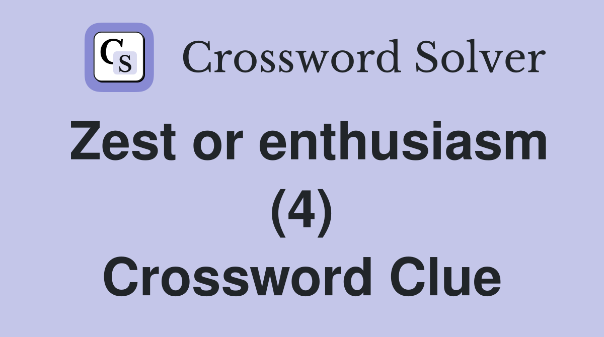 Zest or enthusiasm (4) Crossword Clue