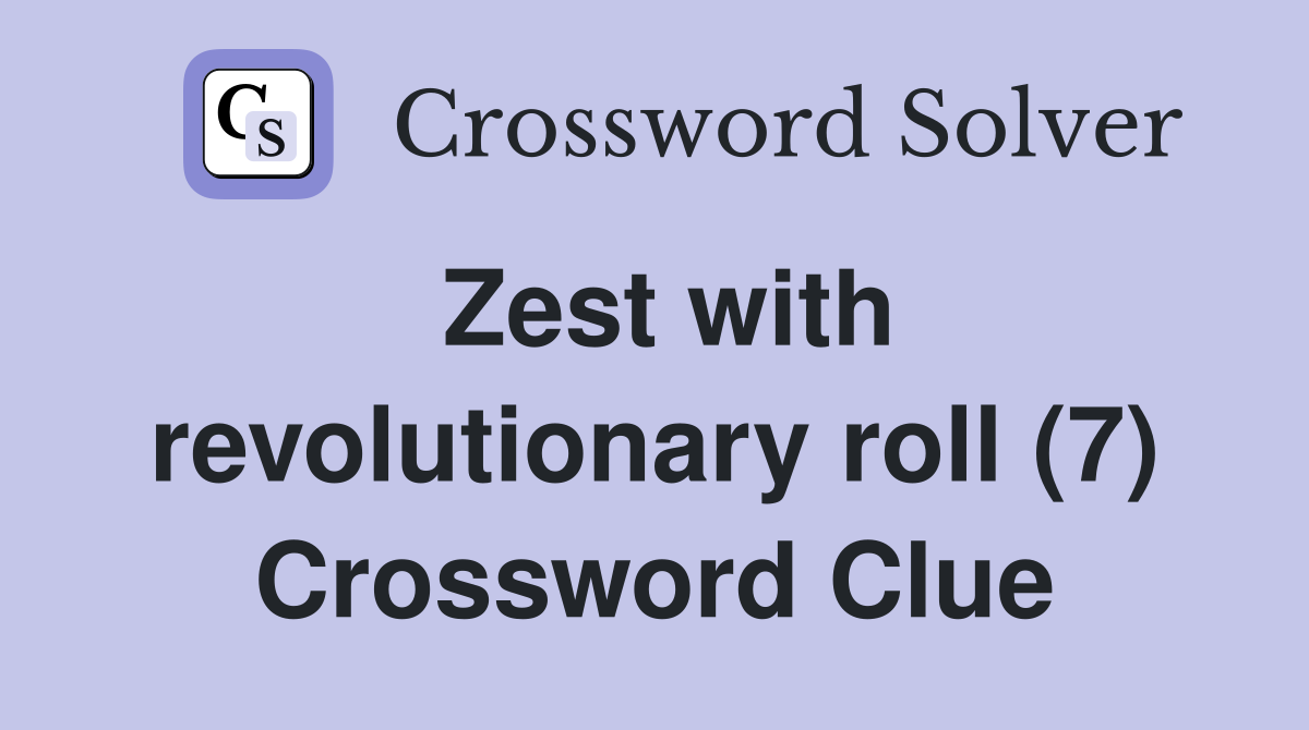 Zest with revolutionary roll (7) Crossword Clue