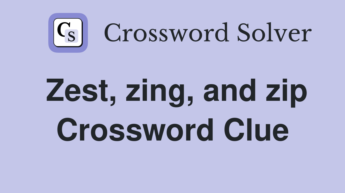 Zest, zing, and zip Crossword Clue