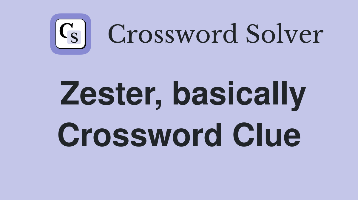 Zester, basically Crossword Clue
