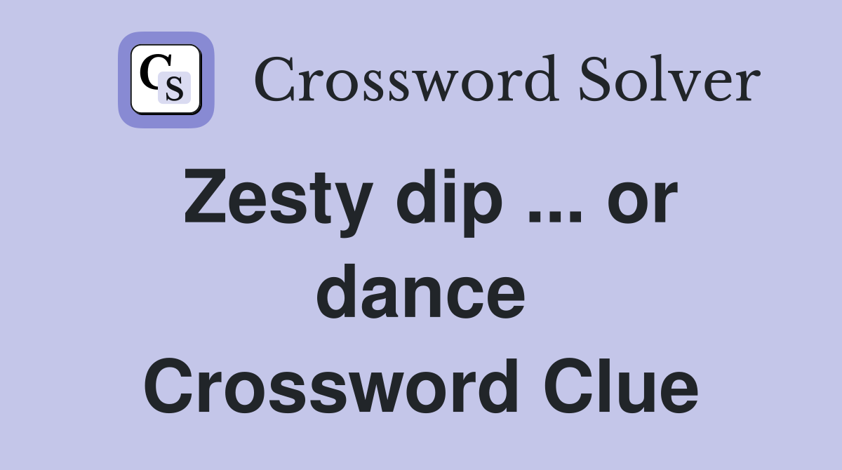 Zesty dip ... or dance Crossword Clue