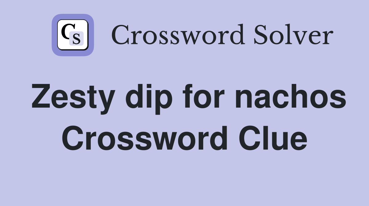 Zesty dip for nachos Crossword Clue