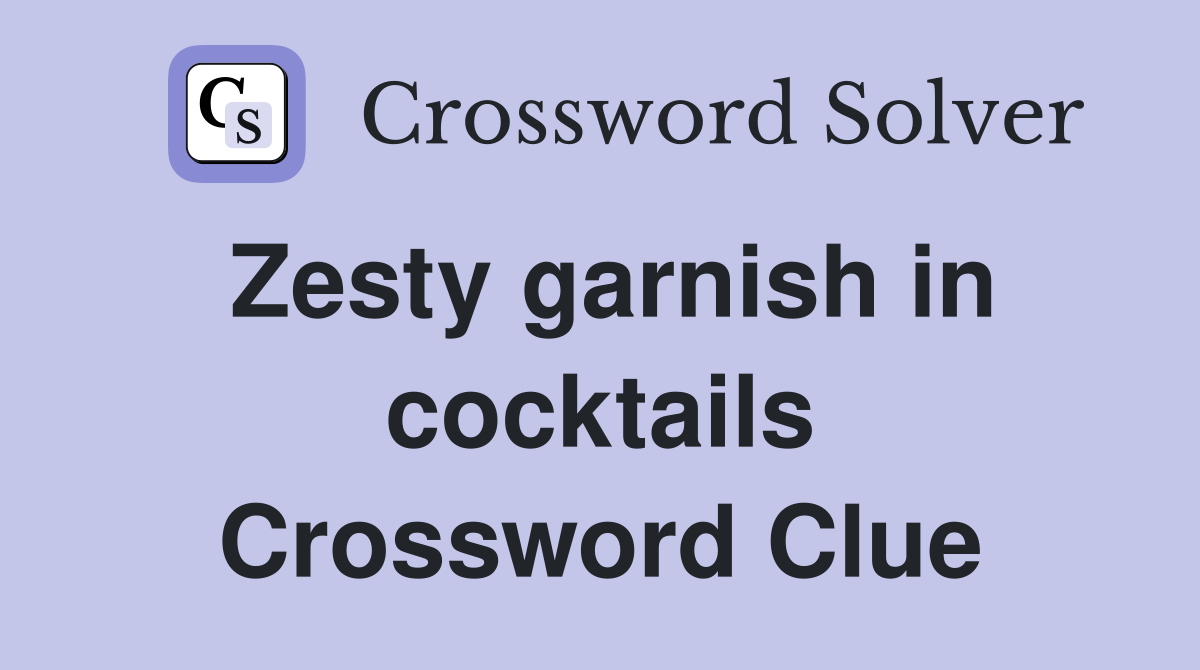 Zesty garnish in cocktails Crossword Clue