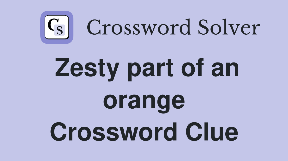 Zesty part of an orange Crossword Clue