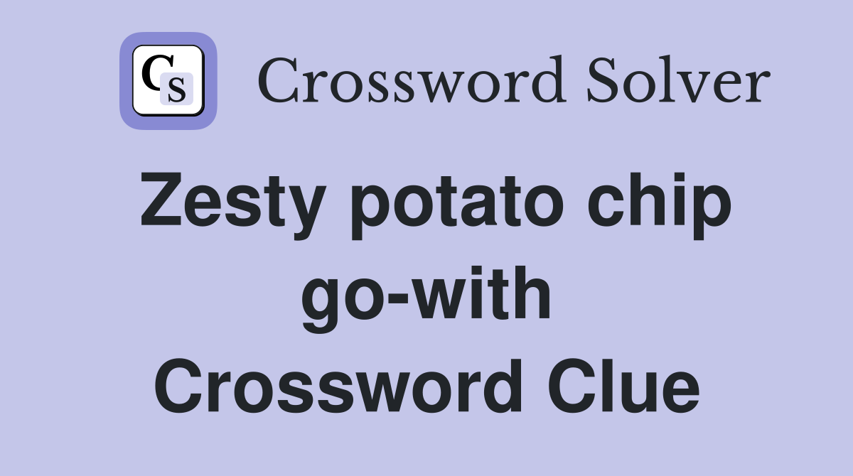 Zesty potato chip go-with Crossword Clue