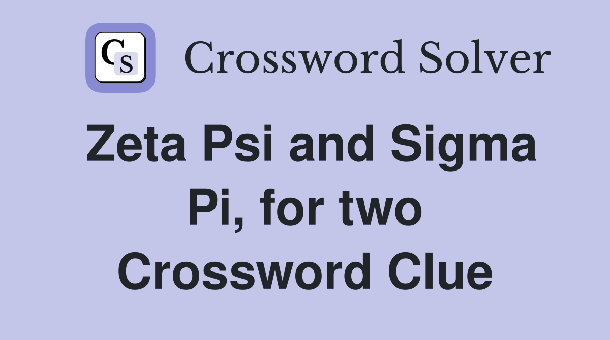 Zeta Psi and Sigma Pi, for two Crossword Clue