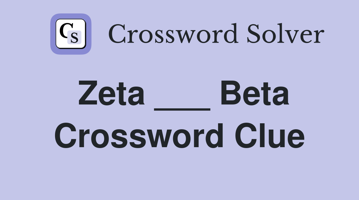 Zeta ___ Beta Crossword Clue