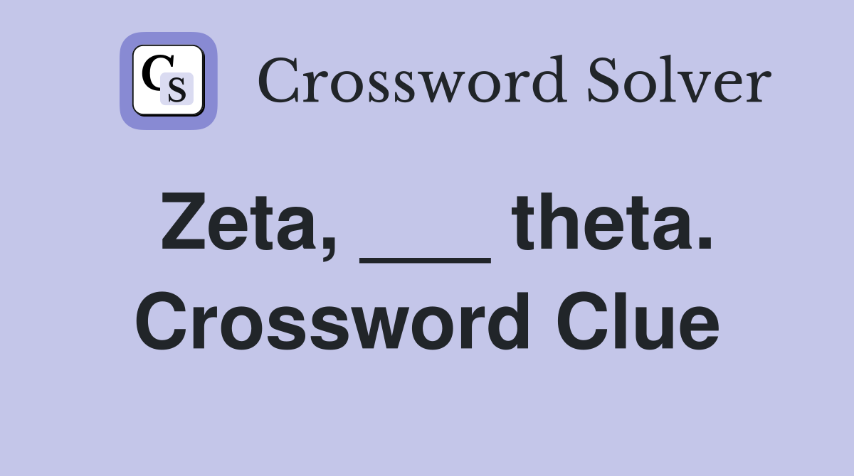 Zeta, ___ theta. Crossword Clue