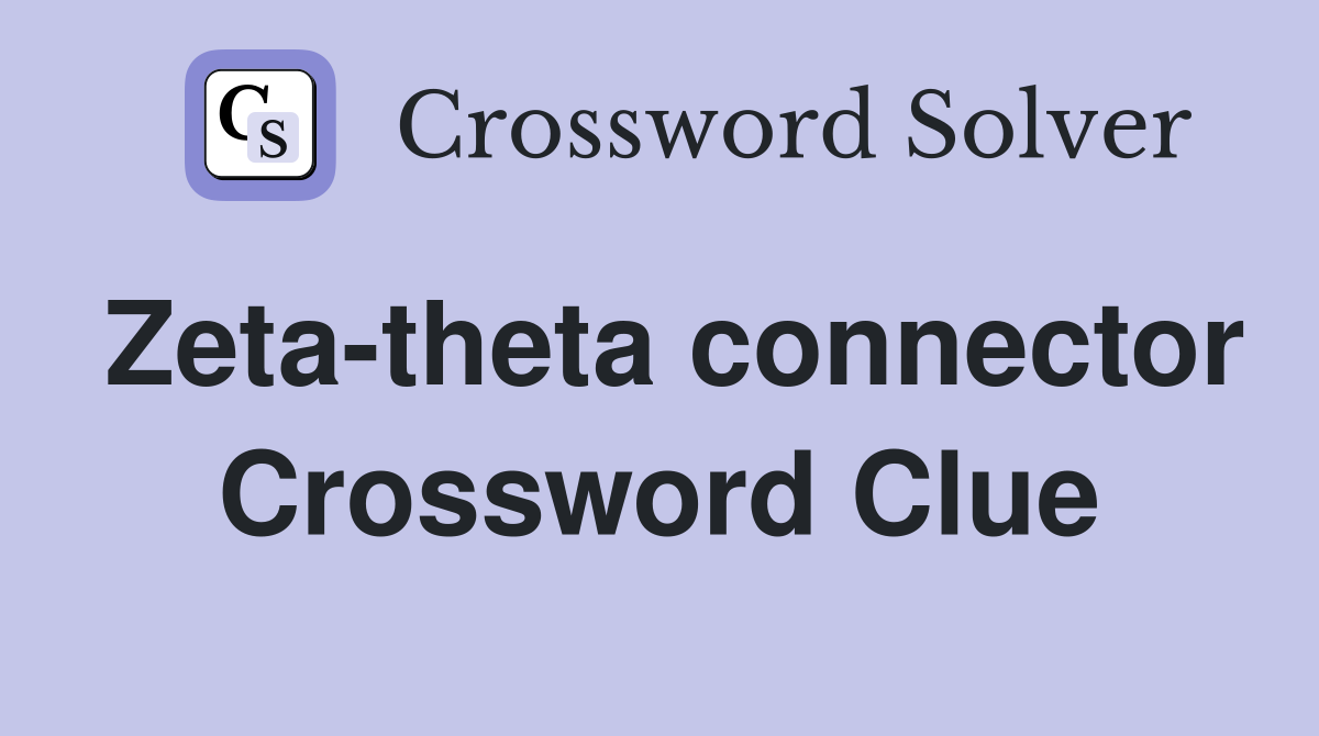 Zeta-theta connector Crossword Clue