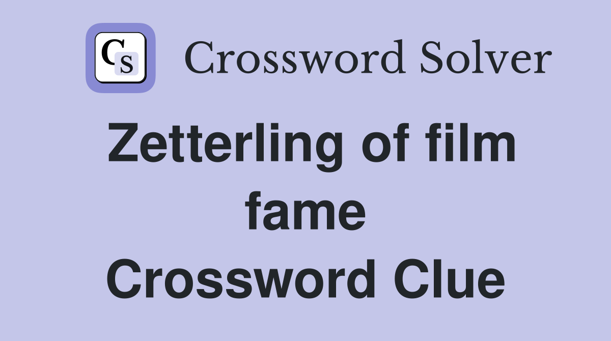 Zetterling of film fame Crossword Clue