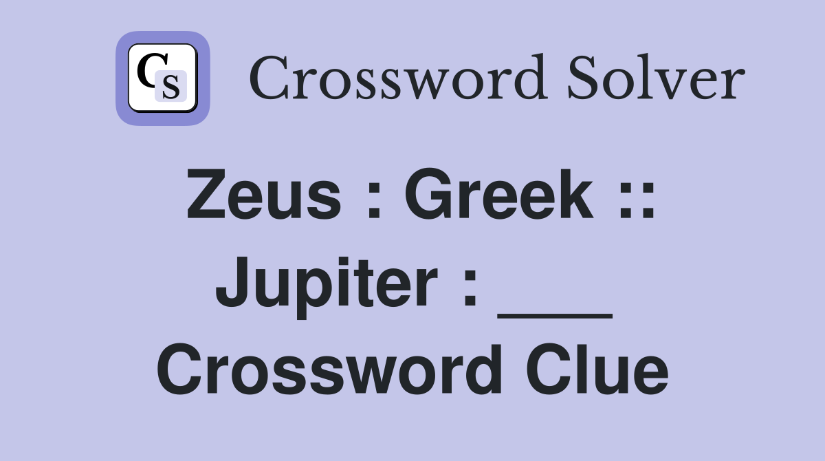 Zeus : Greek :: Jupiter : ___ Crossword Clue