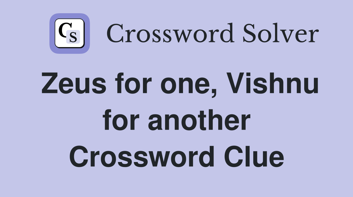 Zeus for one, Vishnu for another Crossword Clue