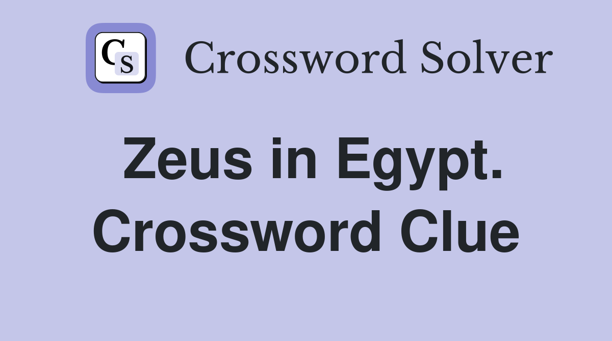 Zeus in Egypt. Crossword Clue