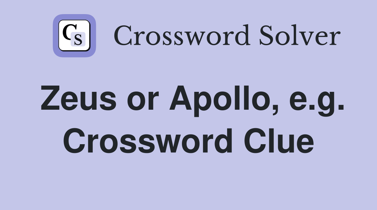Zeus or Apollo, e.g. Crossword Clue