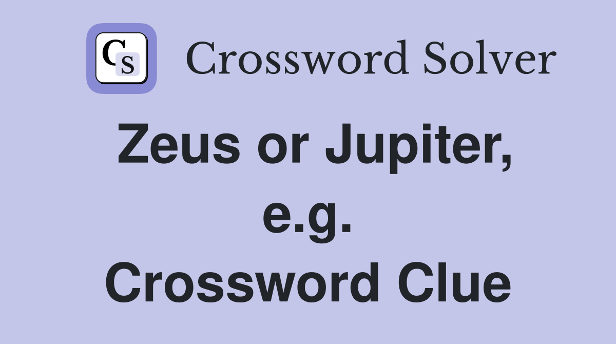 Zeus or Jupiter, e.g. Crossword Clue