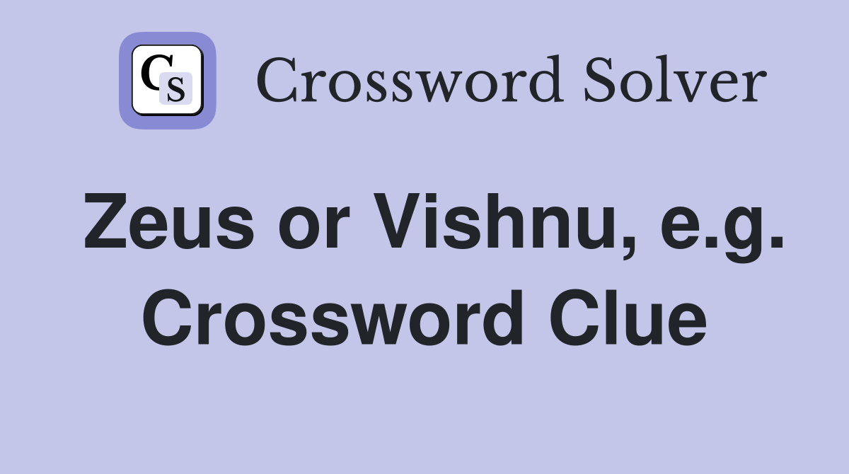 Zeus or Vishnu, e.g. Crossword Clue