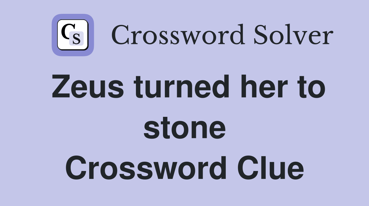 Zeus turned her to stone Crossword Clue