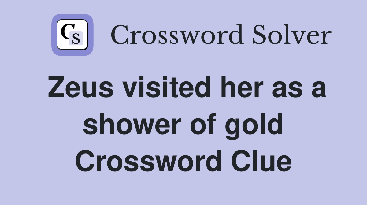 Zeus visited her as a shower of gold Crossword Clue