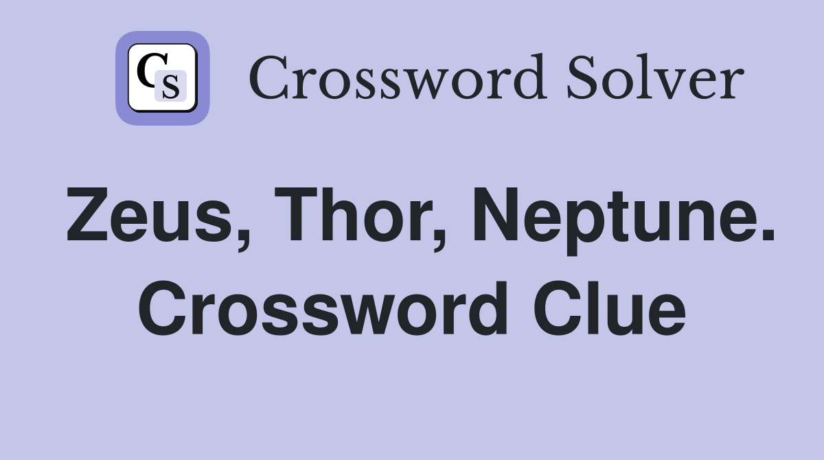 Zeus, Thor, Neptune. Crossword Clue