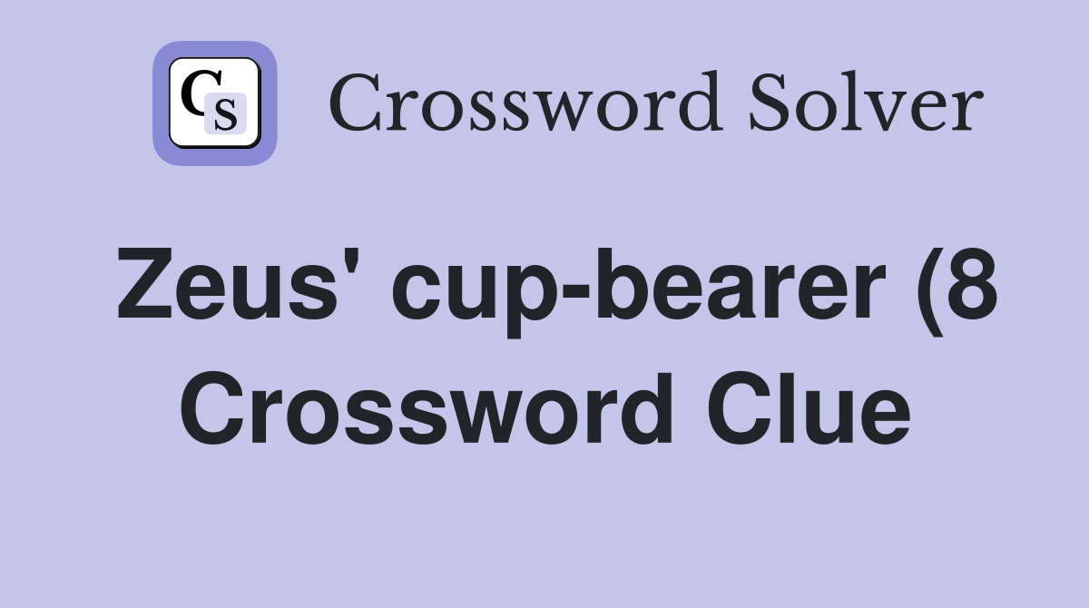Zeus #39 cup bearer (8) Crossword Clue Answers Crossword Solver Zeus #39 cup bearer (8) Crossword Clue Answers Crossword Solver
