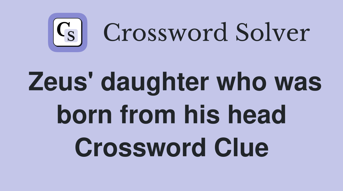 Zeus' daughter who was born from his head Crossword Clue