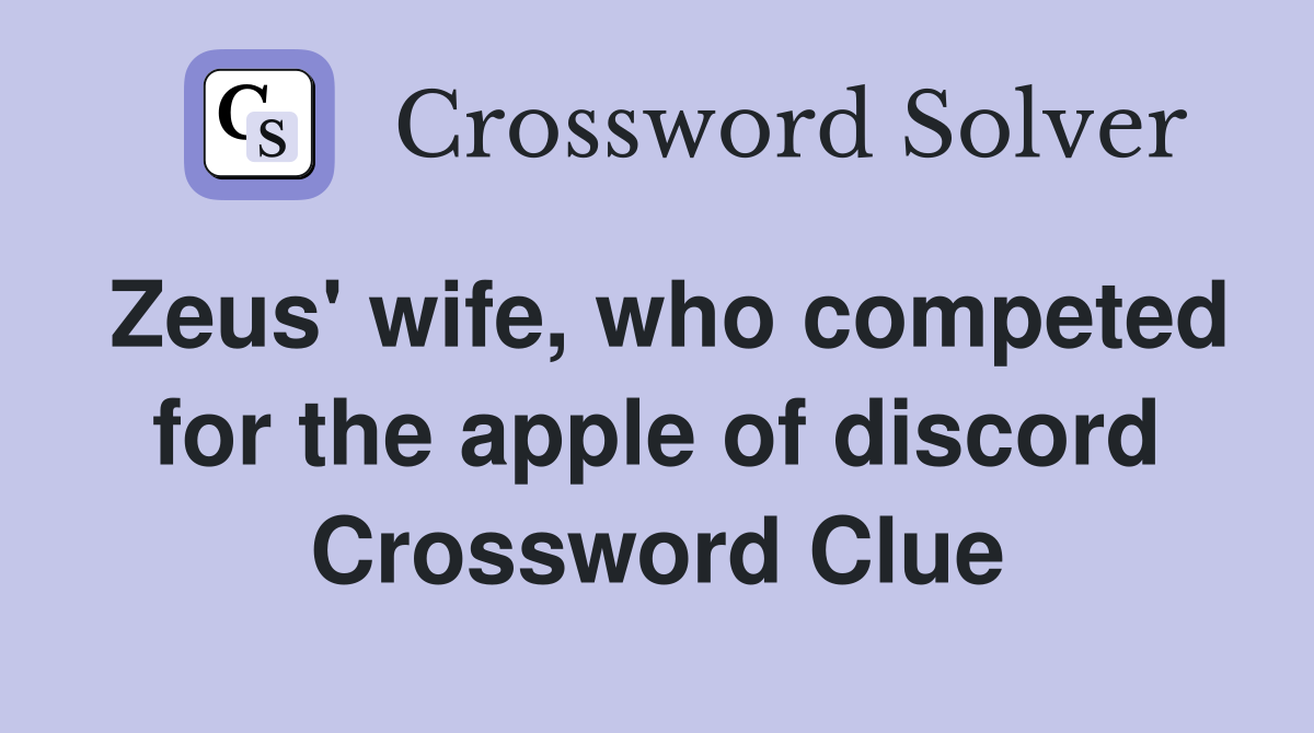 Zeus' wife, who competed for the apple of discord Crossword Clue