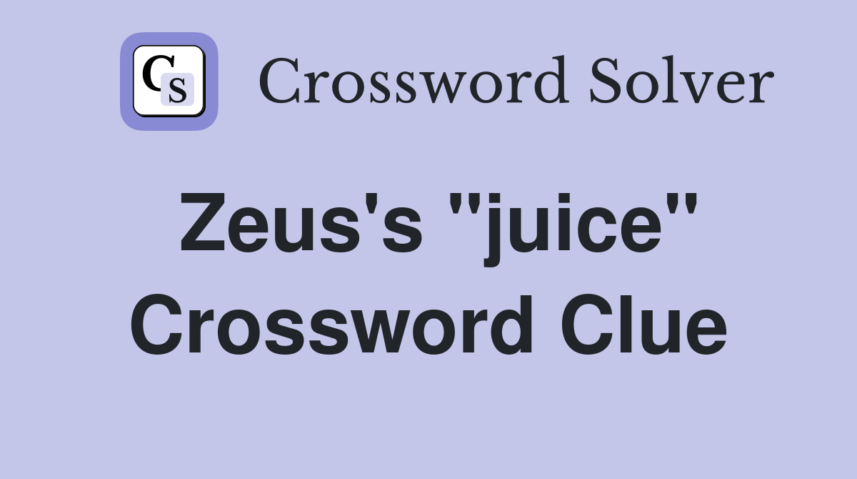 Zeus's "juice" Crossword Clue