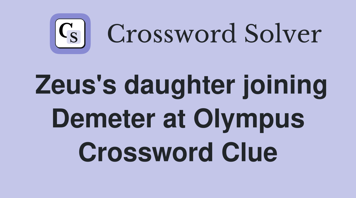 Zeus's daughter joining Demeter at Olympus Crossword Clue