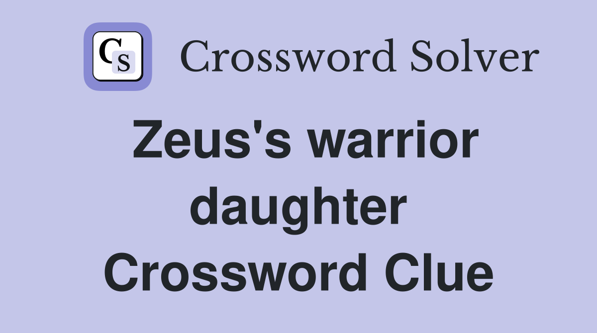 Zeus's warrior daughter Crossword Clue