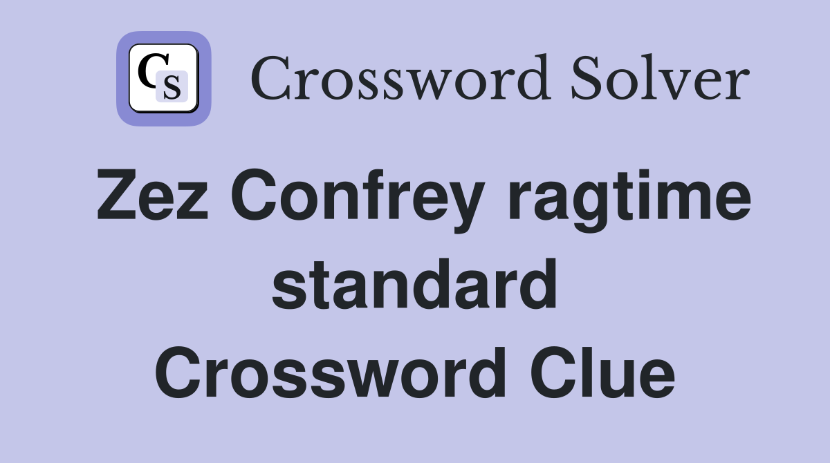 Zez Confrey ragtime standard Crossword Clue